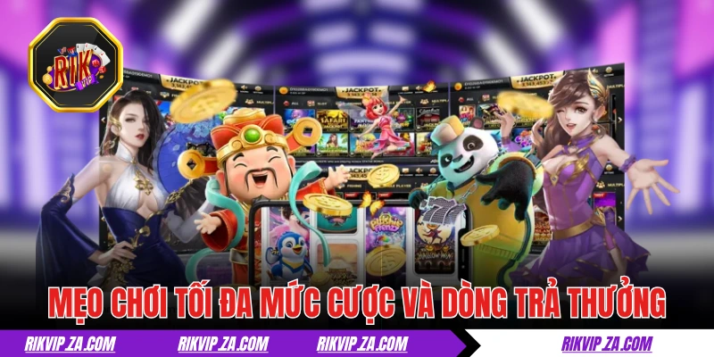 Mẹo Quay Slot Dễ Nổ Ai Cũng Có Thể Dễ Dàng Áp Dụng 2 Mẹo quay slot dễ nổ chơi tối đa mức cược và dòng trả thưởng